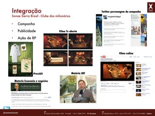 Campanha Publicidade Ação de RP Integração Sonae Sierra Brasil - Clube dos milion ários Twitter personagem da campanha Filme online Mat éria SBT Materia Economia e neg ócios Presskit Filme Tv aberta 