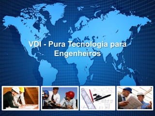 VDI - Pura Tecnologia para
Engenheiros
 