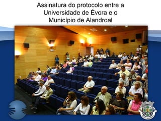 Assinatura do protocolo entre a Universidade de Évora e o Município de Alandroal