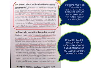 ESTAMOS FICANDO
   PRESOS A NOSSA
PRÓPRIA TECNOLOGIA.
 E NOS DISTANCIANDO
(OU ESCONDENDO) DE
  QUEM NÓS SOMOS.
 