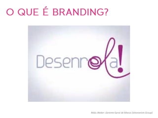 Malu Weber: Gerente Geral de Marca (Votorantim Group)
 