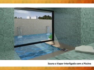 Sauna a Vapor Interligada com a Piscina 
 