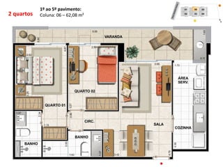 2 quartos 
1º ao 5º pavimento: 
Coluna: 06 – 62,08 m² 
 