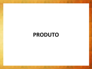 PRODUTO 
 