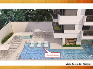 Deck Molhado
Vista Aérea das Piscinas
 