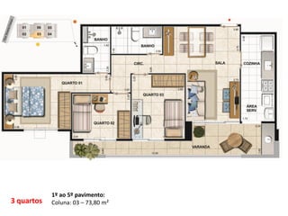 3 quartos
1º ao 5º pavimento:
Coluna: 03 – 73,80 m²
 