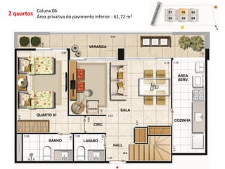 2 quartos
Coluna 06
Área privativa do pavimento inferior - 61,72 m²
 