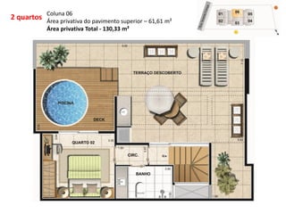 2 quartos
Coluna 06
Área privativa do pavimento superior – 61,61 m²
Área privativa Total - 130,33 m²
 