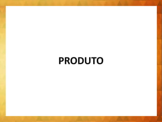 PRODUTO
 
