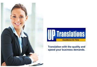 Translation with the quality and
speed your business demands.
 