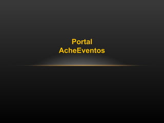 Portal
AcheEventos

 