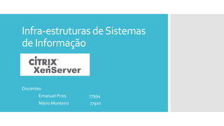 Infra-estruturas deSistemas
de Informação
Discentes:
Emanuel Pires 77994
Mário Monteiro 77910
 