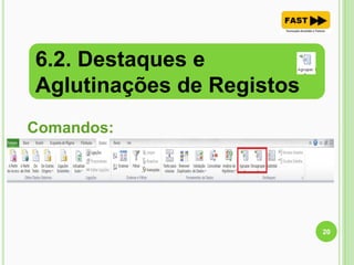 6.2. Destaques e
Aglutinações de Registos
20
Comandos:
 