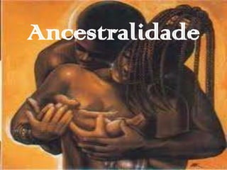 Ancestralidade
 