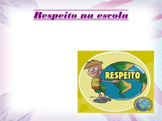Respeito na escola
s .
 