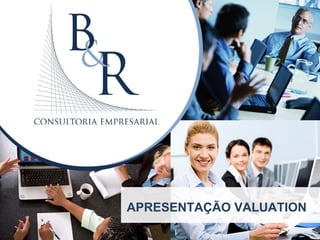 Auditoria
 Consultoria
   Gestão de Capital Humano
       Gestão Contábil e Tributária



           APRESENTAÇÃO VALUATION
 