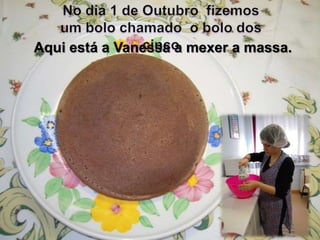Aqui está a Vanessa a mexer a massa.
 