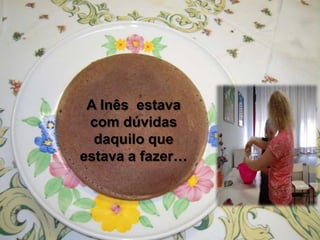 A Inês estava
com dúvidas
daquilo que
estava a fazer…
 