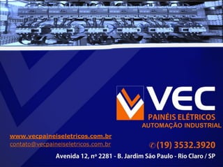 AUTOMAÇÃO INDUSTRIAL
www.vecpaineiseletricos.com.br
contato@vecpaineiseletricos.com.br
 