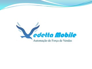edetta Mobile
Automação de Força de Vendas

 