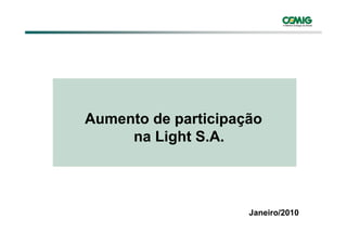 Aumento de participação
     na Light S.A.



                     Janeiro/2010
 