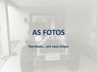 AS FOTOS
Raridade… em casa limpo
 