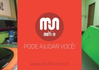 www.multiin.com.br
PODE AJUDAR VOCÊ!
 