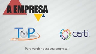 A EMPRESA
Para vender para sua empresa!
 