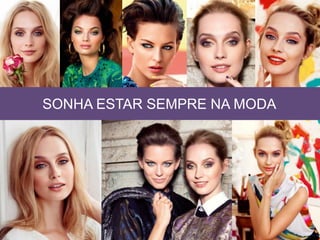 SONHA ESTAR SEMPRE NA MODA
 