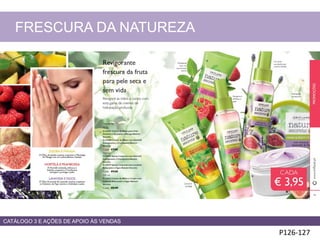 P126-127
FRESCURA DA NATUREZA
CATÁLOGO 3 E AÇÕES DE APOIO ÀS VENDAS
 