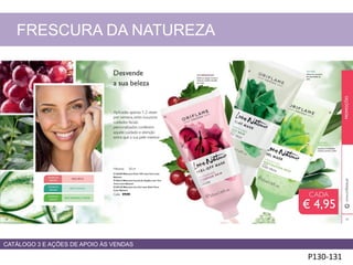 P130-131
FRESCURA DA NATUREZA
CATÁLOGO 3 E AÇÕES DE APOIO ÀS VENDAS
 