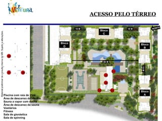 ACESSO PELO TÉRREO Piscina com raia de 25m Área de descanso da piscina Sauna a vapor com ducha Área de descanso da sauna Vestiários Fitness Sala de gisnástica Sala de spinning 31 32 33 34 35 36 37 38 Bloco A Bloco B Bloco C Bloco D NORTE 80 M 18 M 18 M 15 M 
