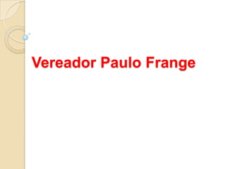 Vereador Paulo Frange
 