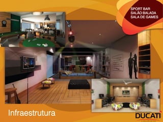 SPORT BAR
                 SALÃO BALADA
                 SALA DE GAMES




Infraestrutura
 