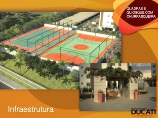 QUADRAS E
                 QUIOSQUE COM
                 CHURRASQUEIRA




Infraestrutura
 