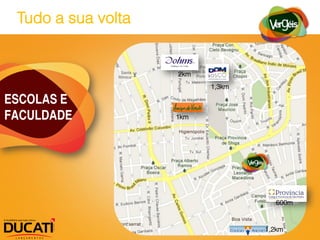 Tudo a sua volta


                    2km
                          1,3km

ESCOLAS E
FACULDADE           1km




                                     600m



                                  1,2km
 