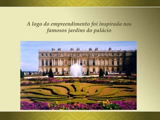 A logo do empreendimento foi inspirada nos
famosos jardins do palácio
 