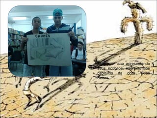 Alunos 3º ano apresentando
seus Potfólios, referente aos
capítulos da obra Vidas
Secas.
 