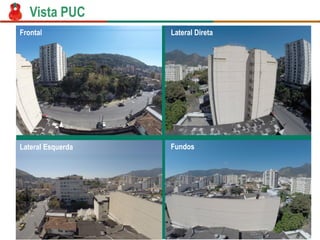 Frontal 
Lateral Direta 
Fundos 
Lateral Esquerda 
Vista PUC  