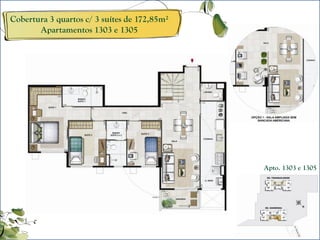 Cobertura 3 quartos c/ 3 suítes de 172,85m²
       Apartamentos 1303 e 1305




                                              Apto. 1303 e 1305
 
