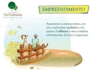 EMPREENDIMENTO

 Arquitetura contemporânea, em
 um condomínio exclusivo com
 apenas 2 edifícios e uma completa
 infraestrutura de lazer e segurança.
 