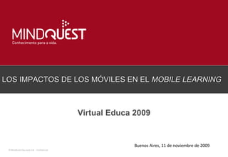 LOS IMPACTOS DE LOS MÓVILES EN EL  MOBILE LEARNING Virtual Educa 2009 Buenos Aires, 11 de noviembre de 2009 
