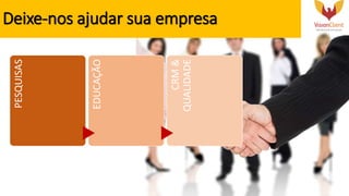 Deixe-nos ajudar sua empresaPESQUISAS
EDUCAÇÃO
CRM&
QUALIDADE
 
