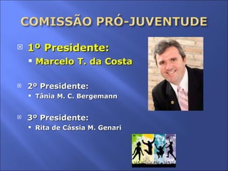 1º Presidente: Marcelo T. da Costa 2º Presidente: Tânia M. C. Bergemann 3º Presidente: Rita de Cássia M. Genari 