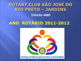 ANO  ROTÁRIO 2011-2012 Distrito 4480 