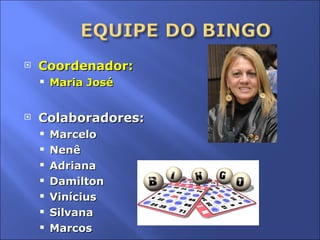 Coordenador: Maria José Colaboradores: Marcelo Nenê Adriana Damilton Vinícius Silvana Marcos 
