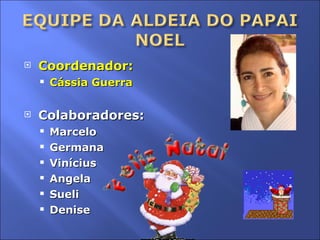 Coordenador: Cássia Guerra Colaboradores: Marcelo Germana Vinícius Angela Sueli Denise 