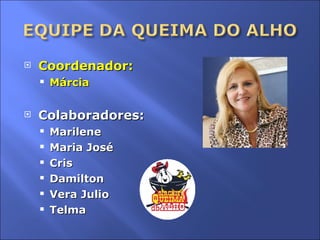Coordenador: Márcia Colaboradores: Marilene Maria José Cris Damilton Vera Julio Telma  