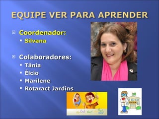 Coordenador: Silvana Colaboradores: Tânia Élcio Marilene Rotaract Jardins 