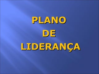PLANO  DE  LIDERANÇA 